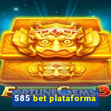 585 bet plataforma